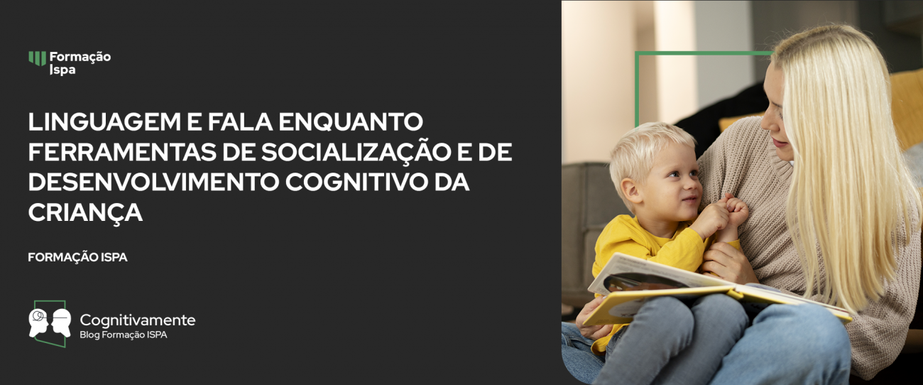 Linguagem e Fala enquanto ferramentas de socialização e de desenvolvimento cognitivo da criança