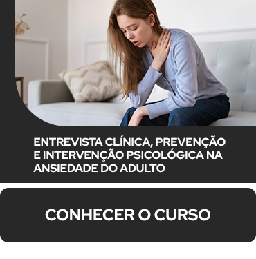 Entrevista Clínica, Prevenção e Intervenção Psicológica na Ansiedade do Adulto
